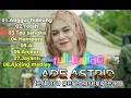 Lagu Ade Astrid Full album Bajidor,anggur hideung,teteh,teu sangka,hampura,Ai,anjeun,ajojing medley