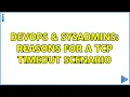 DevOps SysAdmins Reasons for a TCP Timeout scenario
