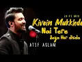 Download Lagu Kiven Mukkhde | Atif Aslam | Tere Jeya Hor Disda  | LoFiVerb
