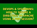 DevOps SysAdmins How to secure a directory in Apache using a PHP session 5 Solutions