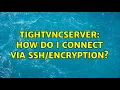 tightvncserver How do I connect via 2 Solutions