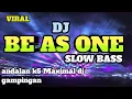 Download Lagu DJ BE AS ONE  SLOW BASS YANG DI PAKAI K5 MAXIMAL DI GAMPINGAN