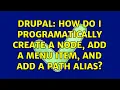Drupal How do I programatically create a node add a menu item and add a path alias