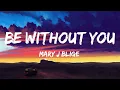 Mary J Blige - Be Without You
