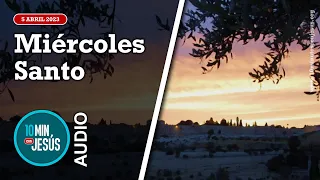 10 Minutos con Jesús. Miércoles Santo (5-4-2023)