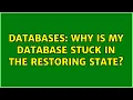 Databases Why is my database stuck in the Restoring state