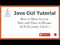 Java GUI Tutorial How to Show System Date and Time in JFrame GUI Dynamic Clock