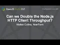 Can we Double the Node js HTTP Client Throughput - Matteo Collina NearForm