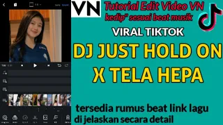 Download TUTORIAL EDIT VIDEO VN LAGU DJ JUST HOLD ON X TELA HEPA TUTORIAL VN TERBARU || CARA EDIT VN MP3