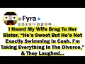 I Heard My Wife Brag To Her Sister He s Sweet But He s Not Exactly Swimming In Cash I m Taking
