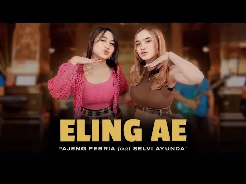 Download MP3 ELING AE - AJENG FEBRIA FEAT SELVI AYUNDA ALBUM TERBARU 2024