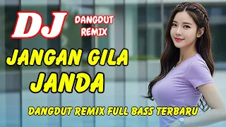 dj jangan gila janda dangdut remix full bass viral tiktok terbaru 2025 dj x pro