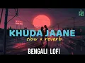 Khuda Jaane - Paglu 2 | Lofi Reverb Mix