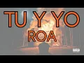 TU Y YO (ROA) - Letra