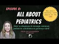 ALL ABOUT PEDIATRIC CONDITIONS How to manage in primary care Nurse Practitioner Boards Prep