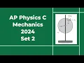 2024 AP Physics C Mechanics Set 2 Free Response Solutions