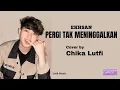Ekhsan  -  Pergi Tak Meninggalkan  ( Lirik )  Cover by Chika Lutfi