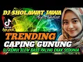 Download Lagu DJ SHOLAWAT JAWA - CAPING GUNUNG (AYO SHOLAT ) PALING ENAK DI DENGAR