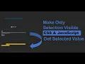 How to get selected text value making only selection visible - CSS JavaScript