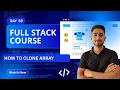Day 56 How to clone array in Javascript Full Stack Journey 2025