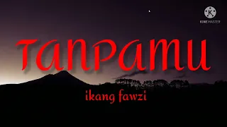 ikang fawzi tanpamu lirik lagu 