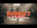 Aishiteru 2 - ZIVILIA - Versi Rock (Cover)