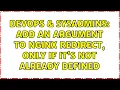 DevOps SysAdmins Add an argument to nginx redirect only if it s not already defined