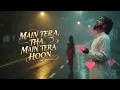 Download Lagu Main Tera Tha Main Tera Hoon |میں تیرا تھا New Bollywood Romantic Song | Hindi Audio Song | 2025