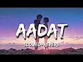 Lagu Aadat Sucha yaar Slowed+Reverb by Relax studio✨