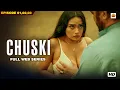 Chuski Full Episodes Romantic Drama Web Series Must Watch Pihu Singh Aleya Ghosh