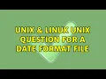 Unix Linux Unix question for a date format file 3 Solutions