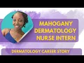 FROM MEDICAL ASSISTANT TO DERMATOLOGY RN The story behind my career Mahogany Dermatology Intern