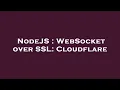 NodeJS WebSocket over SSL Cloudflare