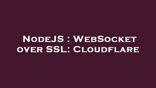 NodeJS WebSocket over SSL Cloudflare