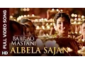 Download Lagu Albela Sajan Full Video Song | Bajirao Mastani