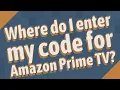 Where do I enter my code for Amazon Prime TV