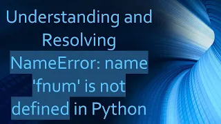 Understanding and Resolving NameError name fnum is not defined in Python