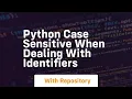 python case sensitive when dealing with identifiers