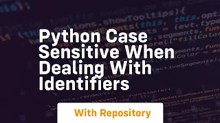 python case sensitive when dealing with identifiers