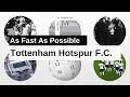 Tottenham Hotspur F C As Fast As Possible