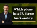 Which phones have IR blaster functionality