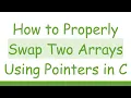 How to Properly Swap Two Arrays Using Pointers in C