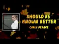 Carly Pearce - Should've Known Better (Lyrics)