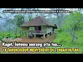 NYASAR DAN KETEMU RUMAH SENDIRIAN TANPA TETANGGA DI TENGAH HUTAN BELANTARA...