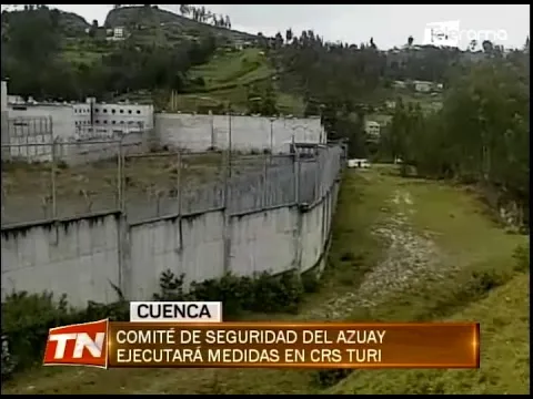 Comité de seguridad del Azuay ejecutará medidas en CRS Turi