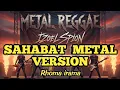 Lagu SAHABAT - RHOMA IRAMA (METAL REGGAE VERSION)