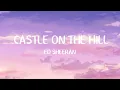 Ed Sheeran - Castle On The Hill (Lyrics)