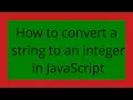 How to convert a string to an integer in JavaScript