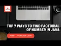 Part 1 How to find factorial of number using for loop in java Top 7 different methods
