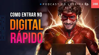 Ep. 288 - Como entrar no digital rápido
